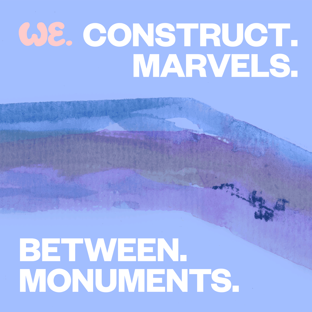 Watercolor purple and blue brushstroke with the words "We Construct Marvels." at the top and "Between Monuments" at the bottom