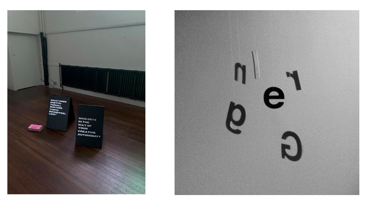 Lefthand image a black and white photo of two screens on the floor: the left has the words "What does institutional rupture taste/sound/feel like? The right has the words "Who gets in the way of your creative autonomy?". The righthand black and white photo has the cut out letter n i g g e r hanging from strings.